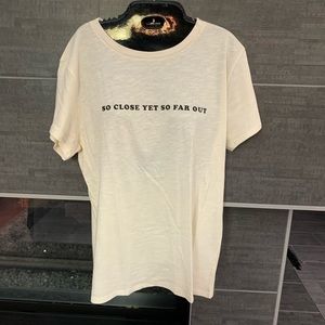 “So close yet so far out” T-shirt